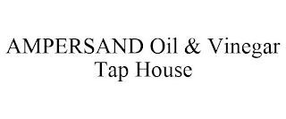 AMPERSAND OIL & VINEGAR TAP HOUSE