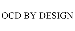OCD BY DESIGN