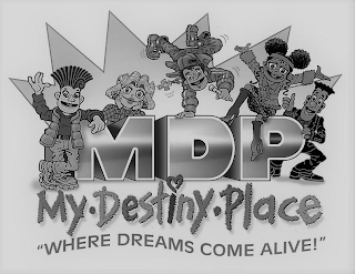 MDP MY · DESTINY · PLACE "WHERE DREAMS COME ALIVE!"