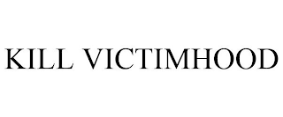 KILL VICTIMHOOD