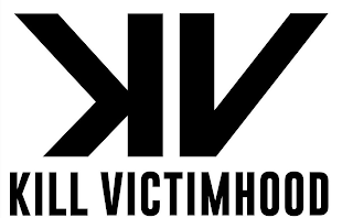 K V KILL VICTIMHOOD