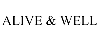 ALIVE & WELL