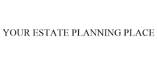 YOUR ESTATE PLANNING PLACE