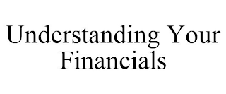 UNDERSTANDING YOUR FINANCIALS