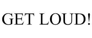 GET LOUD!