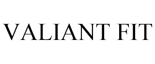 VALIANT FIT