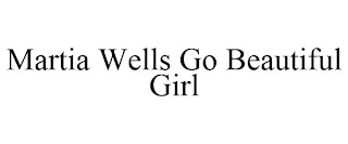 MARTIA WELLS GO BEAUTIFUL GIRL
