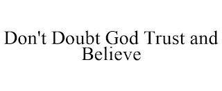 DON'T DOUBT GOD TRUST AND BELIEVE