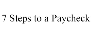 7 STEPS TO A PAYCHECK