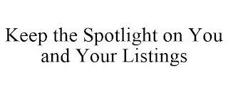 KEEP THE SPOTLIGHT ON YOU AND YOUR LISTINGS