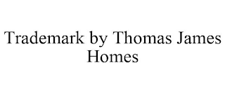 TRADEMARK BY THOMAS JAMES HOMES