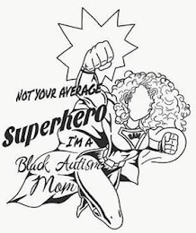 NOT YOUR AVERAGE SUPERHERO I'M A BLACK AUTISM MOM BAM