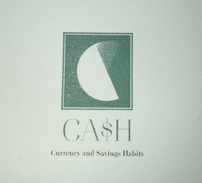 CA$H CURRENCY AND SAVINGS HABITS