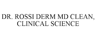 DR. ROSSI DERM MD CLEAN, CLINICAL SCIENCE