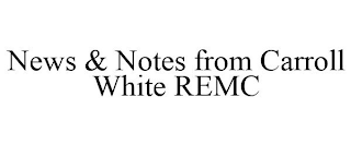 NEWS & NOTES FROM CARROLL WHITE REMC