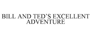 BILL AND TED'S EXCELLENT ADVENTURE