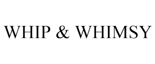 WHIP & WHIMSY