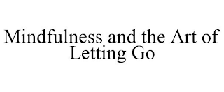 MINDFULNESS AND THE ART OF LETTING GO