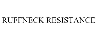 RUFFNECK RESISTANCE