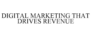 DIGITAL MARKETING THAT DRIVES REVENUE