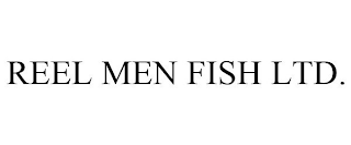 REEL MEN FISH LTD.