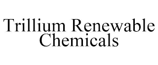 TRILLIUM RENEWABLE CHEMICALS