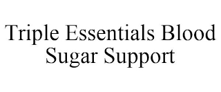 TRIPLE ESSENTIALS BLOOD SUGAR SUPPORT