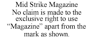 MID STRIKE MAGAZINE NO CLAIM IS MADE TO THE EXCLUSIVE RIGHT TO USE "MAGAZINE" APART FROM THE MARK AS SHOWN.