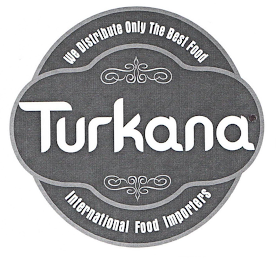 TURKANA WE DISTRIBUTE ONLY THE BEST FOOD INTERNATIONAL FOOD IMPORTERS