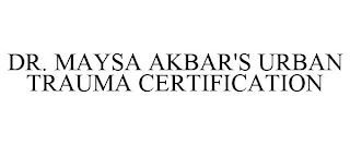 DR. MAYSA AKBAR'S URBAN TRAUMA CERTIFICATION