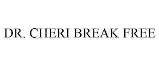 DR. CHERI BREAK FREE