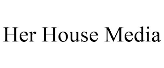 HER HOUSE MEDIA