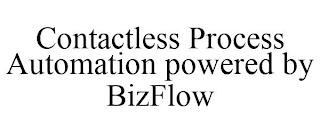 CONTACTLESS PROCESS AUTOMATION POWERED BY BIZFLOW