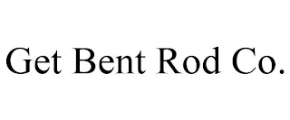 GET BENT ROD CO.