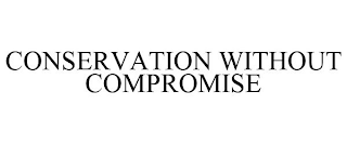 CONSERVATION WITHOUT COMPROMISE