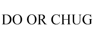 DO OR CHUG