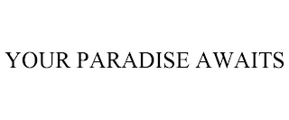 YOUR PARADISE AWAITS