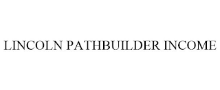 LINCOLN PATHBUILDER INCOME