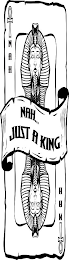 NAH... JUST A KING NAH NAH