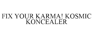 FIX YOUR KARMA! KOSMIC KONCEALER