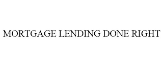 MORTGAGE LENDING DONE RIGHT