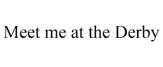 MEET ME AT THE DERBY