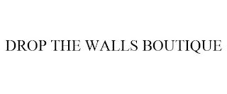 DROP THE WALLS BOUTIQUE