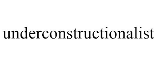 UNDERCONSTRUCTIONALIST