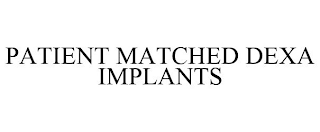 PATIENT MATCHED DEXA IMPLANTS