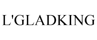 L'GLADKING