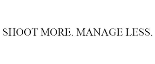 SHOOT MORE. MANAGE LESS.