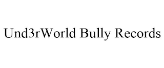 UND3RWORLD BULLY RECORDS