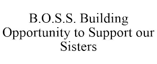 B.O.S.S. BUILDING OPPORTUNITY TO SUPPORT OUR SISTERS