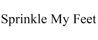 SPRINKLE MY FEET